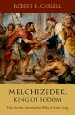 Melchizedek, King of Sodom How Scribes Invented the Biblical Priest-King【電子書籍】 Robert R. Cargill