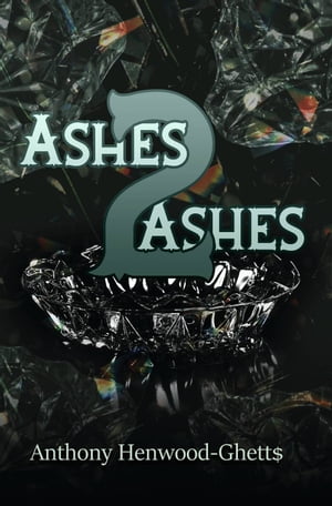Ashes 2 Ashes【電子書籍】[ Anthony Henwood-Ghett$ ]