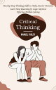 Critical Thinking Develop Deep Thinking Skills to Make Smarter Decisions (Learn ...
