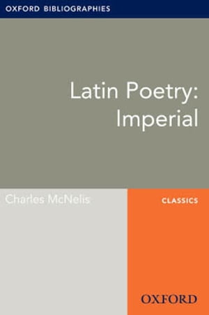 Latin Poetry: Imperial: Oxford Bibliographies Online Research Guide【電子書籍】[ Charles McNelis ]
