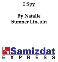 I Spy【電子書籍】[ Natalie Sumner Lincoln ]
