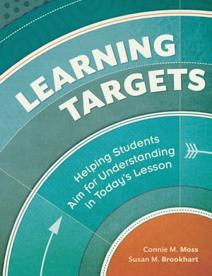 Learning Targets Helping Students Aim for Understanding in Today's LessonŻҽҡ[ Connie M. Moss ]