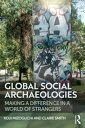 Global Social Archaeologies Making a Difference in a World of Strangers【電子書籍】[ K...