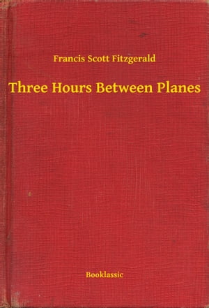 Three Hours Between PlanesŻҽҡ[ Francis Scott Fitzgerald ]