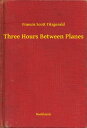 ŷKoboŻҽҥȥ㤨Three Hours Between PlanesŻҽҡ[ Francis Scott Fitzgerald ]פβǤʤ100ߤˤʤޤ