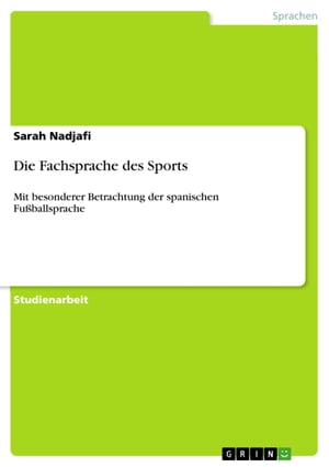 Die Fachsprache des Sports Mit besonderer Betrachtung der spanischen Fu?ballsprache【電子書籍】[ Sarah Nadjafi ]