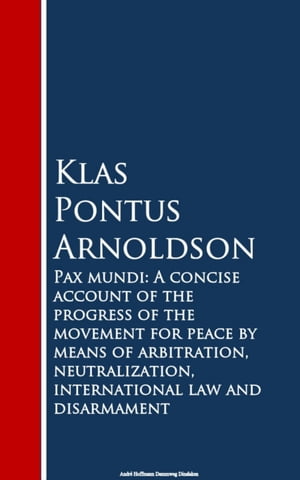 ŷKoboŻҽҥȥ㤨Pax mundi A Concise Account of the Progress of the Movement for Peace by Means of Arbitration, Neutralization, International Law and DisarmamentŻҽҡ[ Klas Pontus Arnoldson ]פβǤʤ200ߤˤʤޤ