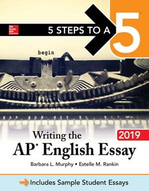 5 Steps to a 5: Writing the AP English Essay 2019【電子書籍】 Barbara L. Murphy