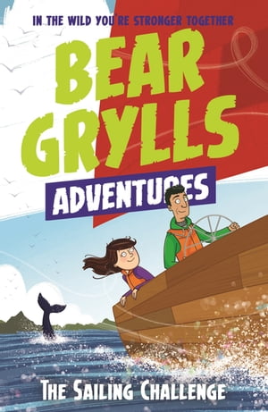 A Bear Grylls Adventure 12: The Sailing Challenge【電子書籍】[ Bear Grylls ]