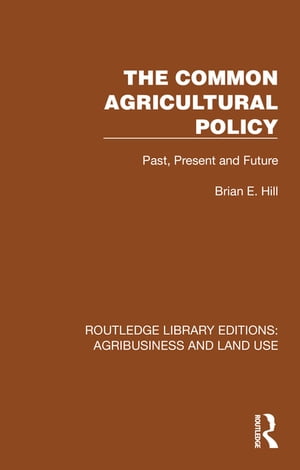 The Common Agricultural Policy Past, Present and FutureŻҽҡ[ Brian E. Hill ]