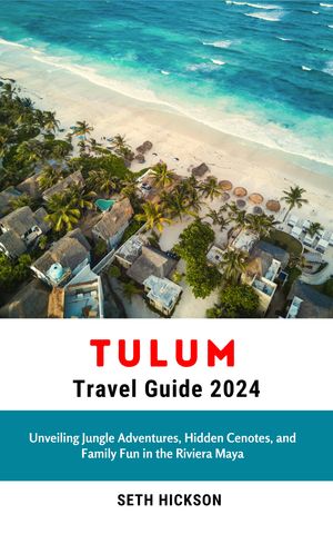 Tulum Travel Guide 2024