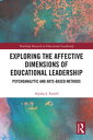 Exploring the Affective Dimensions of Educational Leadership Psychoanalytic and Arts-based Methods