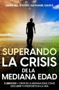 Superando la Crisis de la Mediana Edad 2 Libros en 1 - Crisis de la Mediana Edad, C?mo Descubrir tu Prop?sito en la Vida