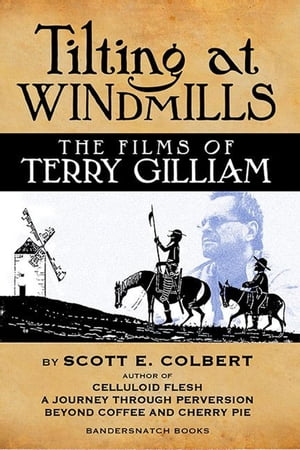 Tilting at Windmills: The Films of Terry GilliamŻҽҡ[ scott colbert ]
