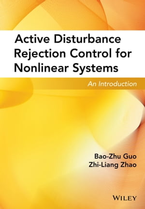 Active Disturbance Rejection Control for Nonlinear Systems An Introduction【電子書籍】 Bao-Zhu Guo
