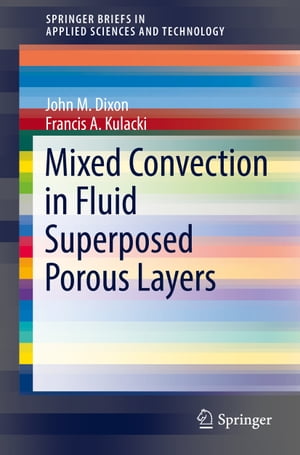 Mixed Convection in Fluid Superposed Porous Layers【電子書籍】[ Francis A. Kulacki ]