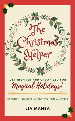 The Christmas Helper Get Inspired and Organized for Magical Holidays【電子書籍】[ Lia Manea ]