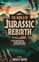The World of Jurassic Rebirth A Fan’s Guide Into the Story, Characters, and Cine...
