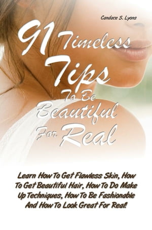 91 Timeless Tips To Be Beautiful For Real
