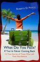 What Do You Pack? If You Are Never Coming Back... 15 True Stories of Those Who L...
