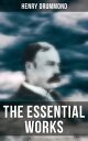 The Essential Works of Henry Drummond Natural Law in the Spiritual World, Love, the Greatest Thing in the World, Eternal Life…