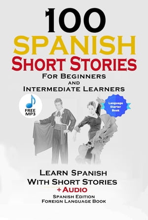 100 Spanish Short Stories for Beginners Learn Spanish with Stories Including Audio