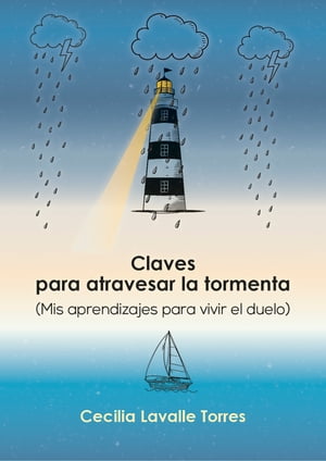 Claves para atravesar la tormenta Mis aprendizajes para vivir el duelo