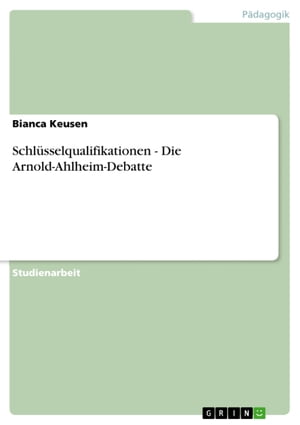 Schlüsselqualifikationen - Die Arnold-Ahlheim-Debatte