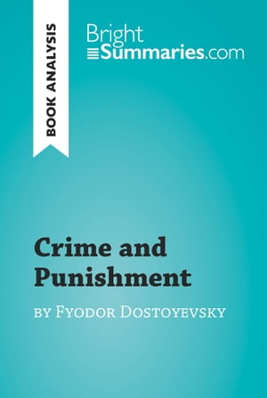Crime and Punishment by Fyodor Dostoyevsky (Book Analysis) Detailed Summary, Analysis and Reading Guide【電子書籍】 Bright Summaries