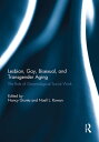 Lesbian, Gay, Bisexual, and Transgender Aging The Role of Gerontological Social Work