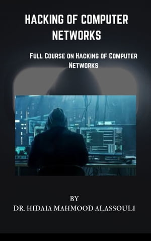 Hacking of Computer Networking Full Course on Certified Ethical Hacker【電子書籍】[ Dr. Hidaia Alassouli ]