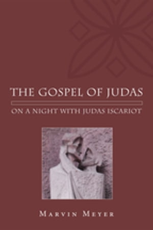 The Gospel of Judas On a Night with Judas Iscariot【電子書籍】 Marvin W. Meyer