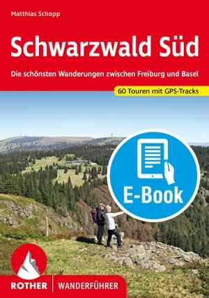 楽天楽天Kobo電子書籍ストアSchwarzwald S?d （E-Book） Die sch?nsten Wanderungen zwischen Freiburg und Basel. 60 Touren mit GPS-Tracks【電子書籍】[ Matthias Schopp ]