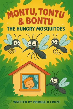 Montu, Tontu & Bontu The Hungry Mosquitoes【電子書籍】[ Promise D Cruze ]