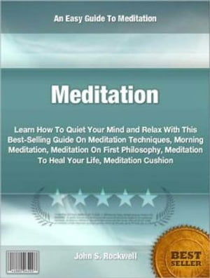 楽天楽天Kobo電子書籍ストアMeditation Learn How To Quiet Your Mind and Relax With This Best-Selling Guide On Meditation Techniques, Morning Meditation, Meditation On First Philosophy, Meditation To Heal Your Life, Meditation Cushion【電子書籍】[ John S. Rockwell ]