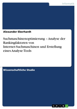 Suchmaschinenoptimierung - Analyse der Rankingfaktoren von Internet-Suchmaschinen und Erstellung eines Analyse-ToolsŻҽҡ[ Alexander Eberhardt ]