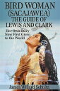 ŷKoboŻҽҥȥ㤨Bird Woman (Sacajawea the Guide of Lewis and Clark: Her Own Story Now First Given to the WorldŻҽҡ[ James Willard Schultz ]פβǤʤ120ߤˤʤޤ