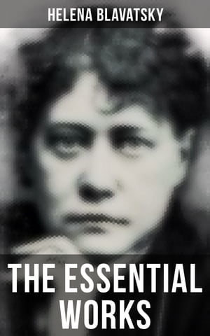 The Essential Works of Helena Blavatsky Isis Unv