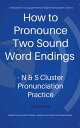 How to Pronounce Two Sound Word Endings - N & S 