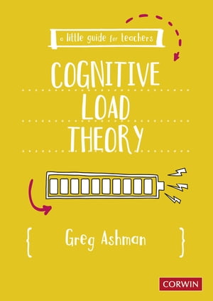 A Little Guide for Teachers: Cognitive Load Theory