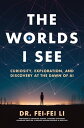 The Worlds I See Curiosity, Exploration, and Discovery at the Dawn of AI【電子書籍】 Fei-Fei Li