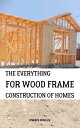 The Everything For Wood Frame Construction Of Homes The Framing And Carpentry Co...