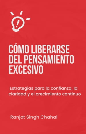 C?mo liberarse del pensamiento excesivo: Estrategias para la confianza, la claridad y el crecimiento continuo