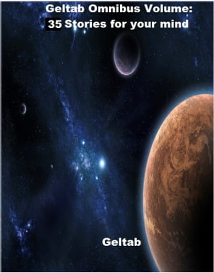 Geltab Omnibus Volume: 35 stories for your mind