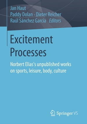 Excitement Processes Norbert Elias's unpublished works on sports, leisure, body, culture
