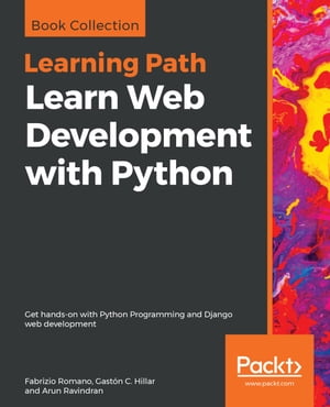 Learn Web Development with Python Get hands-on with Python Programming and Django web development【電子書籍】[ Fabrizio Romano ]