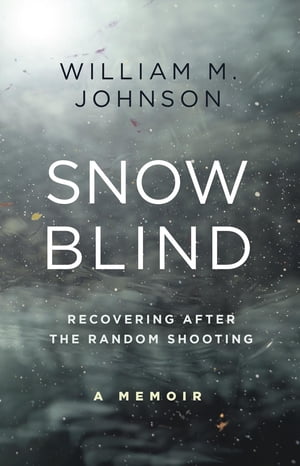 Snow Blind Recovering After the Random Shooting【電子書籍】[ William Johnson ]