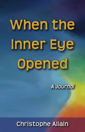 When the Inner Eye Opened - A Journal