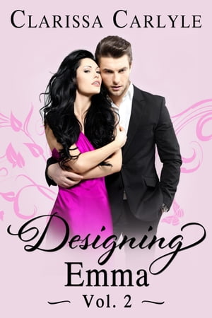 Designing Emma (Volume 2): A Friends to Lovers Fashion Romance Designing Emma, #2【電子書籍】[ Clarissa Carlyle ]