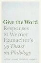 Give the Word Responses to Werner Hamacher's "95 Theses on Philology"